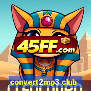 convert2mp3 club